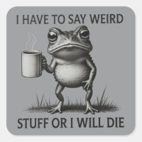I Have To Say Weird Stuff Or I Will Die Funny Frog