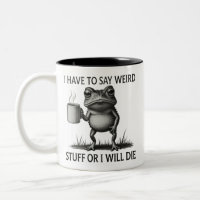 I Have To Say Weird Stuff Or I Will Die Funny Frog