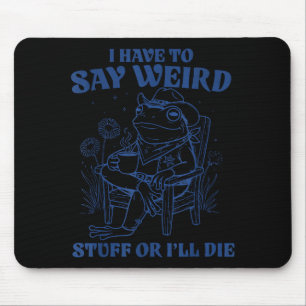 I Have To Say Weird Stuff Or I'll Die Frog Cowboy Mouse Mat