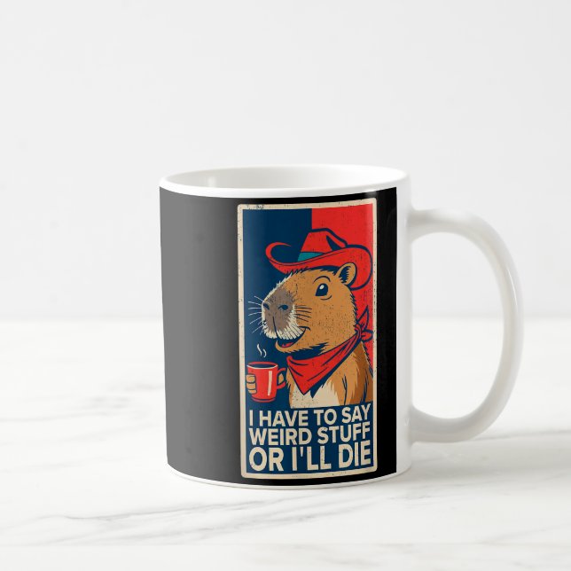 I Have To Say Weird Stuff Or I'll Die Funny Capyba Coffee Mug (Right)