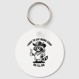 I Have To Say Weird Stuff Or I'll Die Funny Cowboy Key Ring