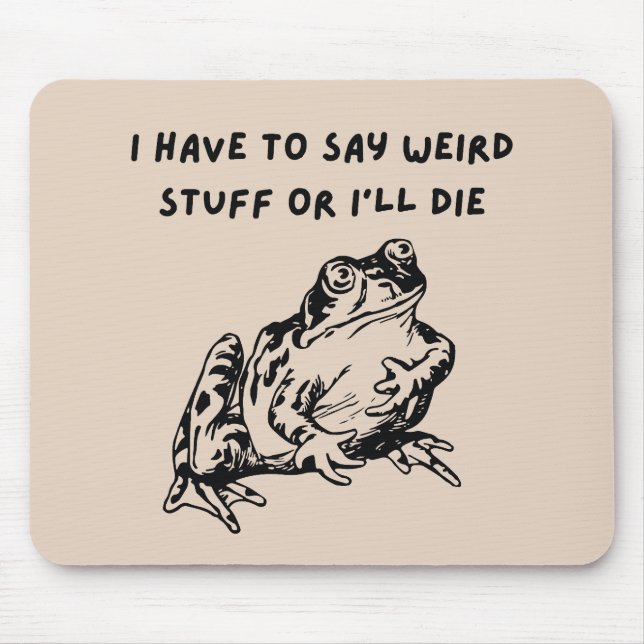 I Have to Say Weird Stuff or I'll Die Funny Frog Mouse Mat (Front)