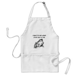 I Have to Say Weird Stuff or I'll Die Funny Frog Standard Apron
