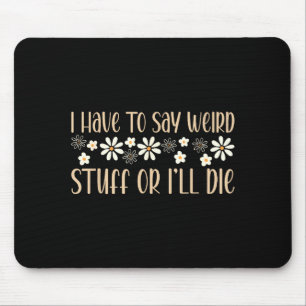 I Have To Say Weird Stuff Or I'll Die Weird, Intro Mouse Mat