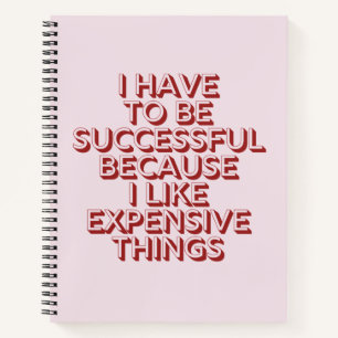 I Have To Successful Because I lIke Expensive Thin Notebook
