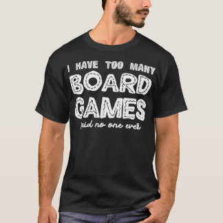 I Have Too Many Board Games Said No One Ever - Boa T-Shirt