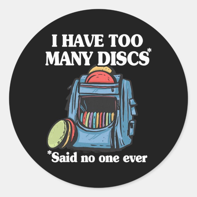 I Have Too Many Discs Disc Golf Ckpack Funny Disc  Classic Round Sticker (Front)