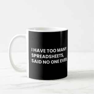 I Have Too Many Spreadsheets Funny Data Saying Coffee Mug