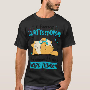 I Have Tourettes Syndrome i am allowed to do Weird T-Shirt