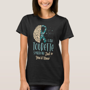 I Have Tourette's Syndrome Just So You'd Know T-Shirt