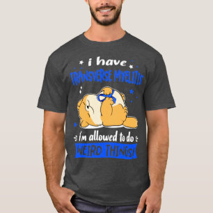 I Have Transverse Myelitis i am allowed to do Weir T-Shirt