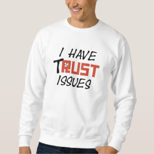 I have tRUST issues RBC Sweatshirt