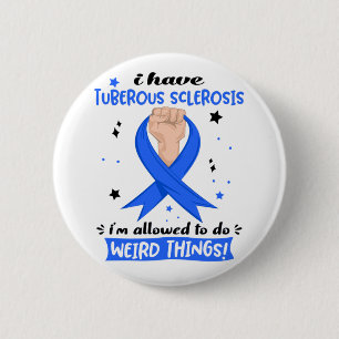 I Have Tuberous Sclerosis I'm Allowed To Do Weird 6 Cm Round Badge