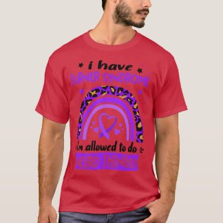 I Have Turner Syndrome i am allowed to do Weird Th T-Shirt