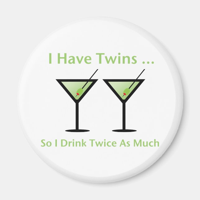 I Have Twins, So I Drink Twice As Much Magnet (Front)