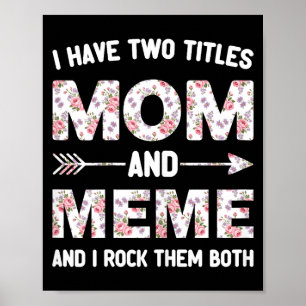 I have two 2 titles mom and meme floral flower poster