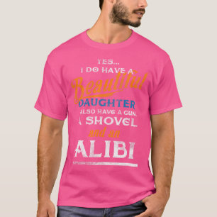 I Have Two Beautiful Daughters Gun Shovel Alibi T-Shirt