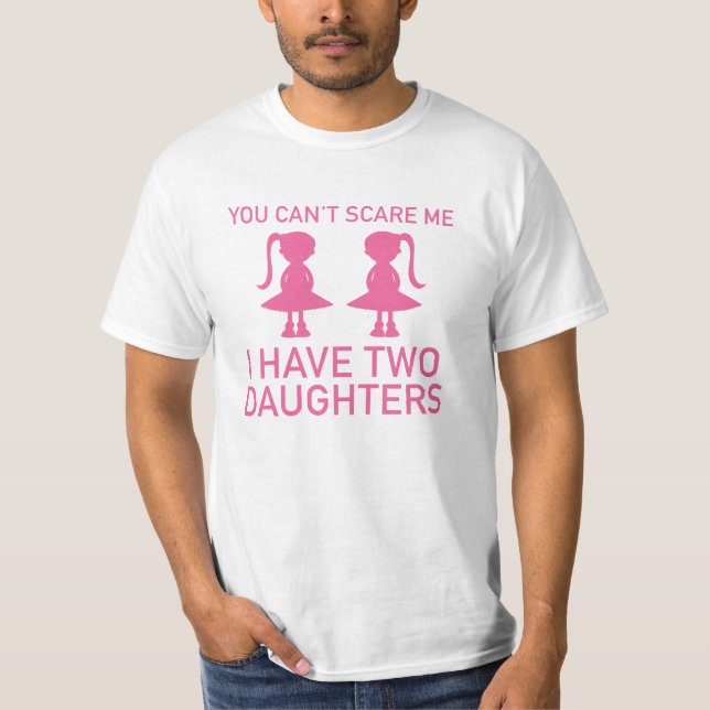 I Have Two Daughters T-Shirt (Front)