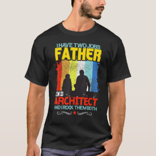 I Have Two Jobs Father And Architect And I Rock Th T-Shirt