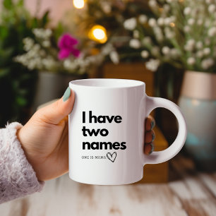 I Have Two Names One Is Mama Mug