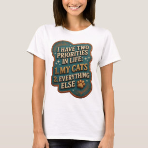 I HAVE TWO PRIORITIES IN LIFE 1 MY CATS 2 EVER v10 T-Shirt