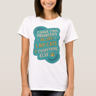 I HAVE TWO PRIORITIES IN LIFE 1 MY CATS 2 EVERY v2 T-Shirt