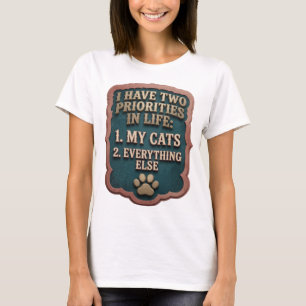 I HAVE TWO PRIORITIES IN LIFE 1 MY CATS 2 EVERY v4 T-Shirt