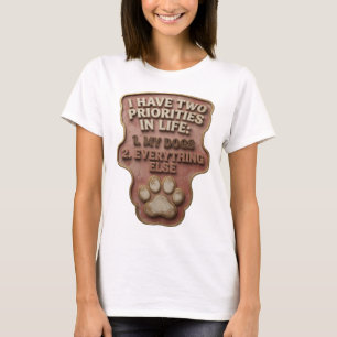 I HAVE TWO PRIORITIES IN LIFE 1 MY DOGS 2 EVERY v5 T-Shirt
