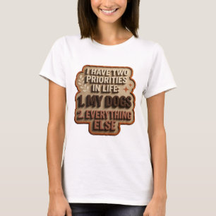 I HAVE TWO PRIORITIES IN LIFE 1 MY DOGS 2 EVERY v7 T-Shirt