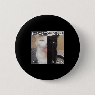 I Have Two Sides Silly Insane Cat Funny For Men Wo 6 Cm Round Badge