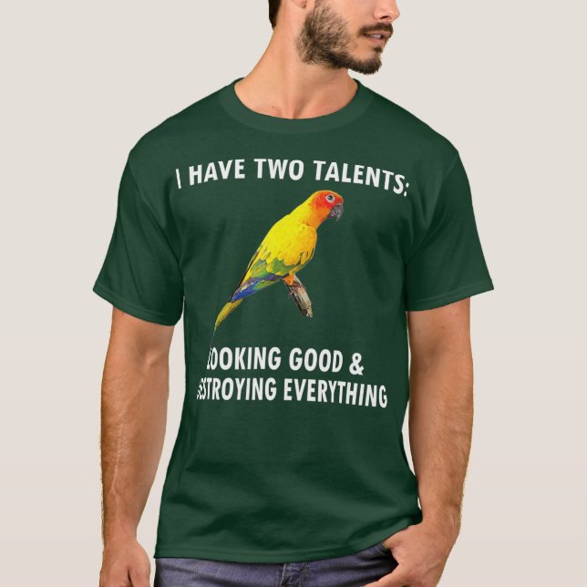 I Have Two Talents Conure Owner Bird Sun Conure T-Shirt (Front)