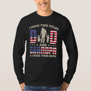 I Have Two Title Dad Grandpa I Rock Them Both4th O T-Shirt