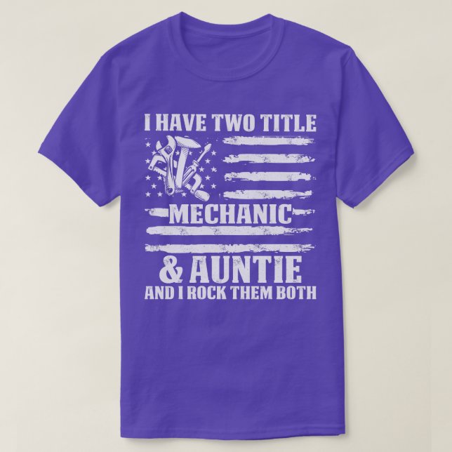 I Have Two Title Mechanic And Auntie Mechanic T Sh T-Shirt (Design Front)