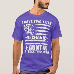 I Have Two Title Mechanic And Auntie Mechanic T Sh T-Shirt