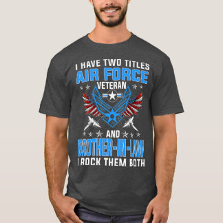 I Have Two Titles Air Force Veteran And BrotherInL T-Shirt
