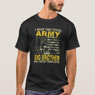 I Have Two Titles Army And Big Bro Patriotic Funny T-Shirt