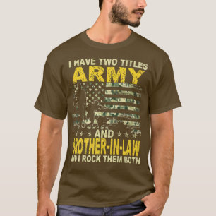 I Have Two Titles Army And BrotherInLaw Funny Carm T-Shirt