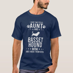 I Have Two Titles Aunt And Basset Hound Dog Mum T-Shirt