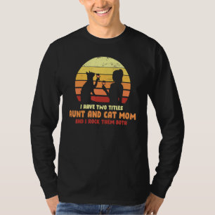 I Have Two Titles Aunt And Cat Mom T-Shirt