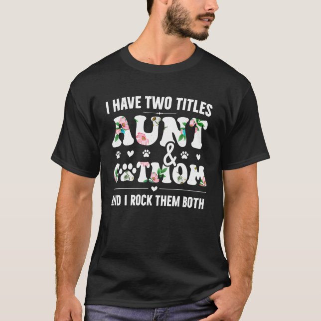 I Have Two Titles Aunt And Cat Mum Funny Cat Lover T-Shirt (Front)