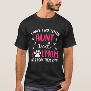 I Have Two Titles Aunt And Cat Mum Funny Mothers D T-Shirt