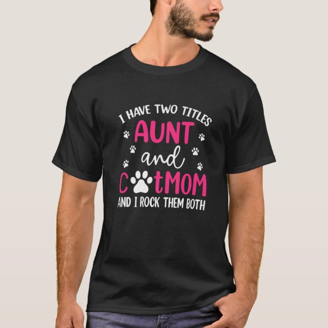 I Have Two Titles Aunt And Cat Mum Funny Mothers D T-Shirt (Front)