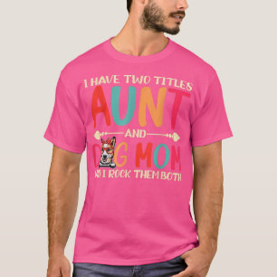 I Have Two Titles Aunt And Corgi Dog Mum Funny Dog T-Shirt