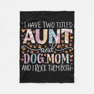 I Have Two Titles Aunt And Dog Mum 1 Fleece Blanket