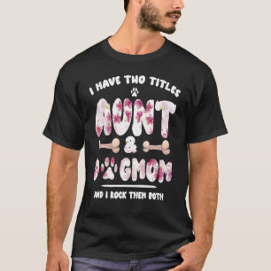 I Have Two Titles Aunt And Dog Mum Flower Cute Dog T-Shirt