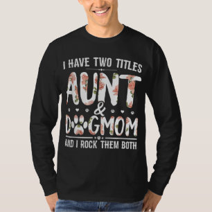 I Have Two Titles Aunt And Dog Mum Flower Funny Do T-Shirt