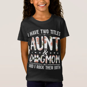 I Have Two Titles Aunt And Dog Mum Flower Funny Do T-Shirt