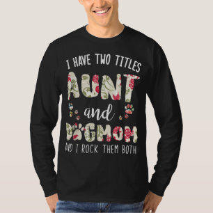 I Have Two Titles Aunt And Dog Mum Funny Dog Lover T-Shirt