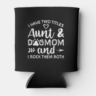 I Have Two Titles Aunt And Dog Mum Gift For Aunt Can Cooler