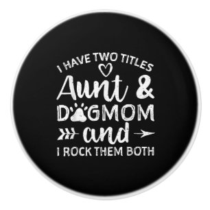 I Have Two Titles Aunt And Dog Mum Gift For Aunt Ceramic Knob